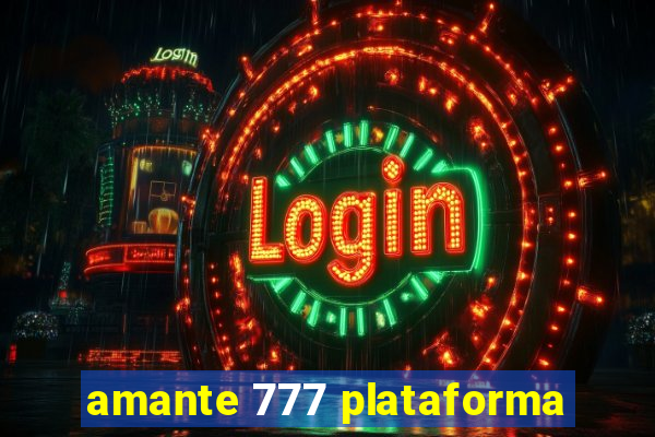 amante 777 plataforma